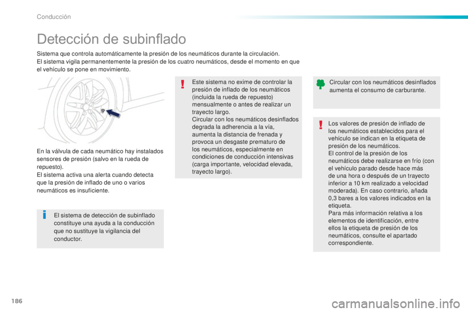 Peugeot 508 2016 Manual del propietario (in Spanish) 186
508_es_Chap06_conduite_ed01-2016
Detección de subinflado
Sistema que controla automáticamente la presión de los neumáticos durante la circulación.
El sistema vigila permanentemente la presió Peugeot 508 2016 Manual del propietario (in Spanish) 186
508_es_Chap06_conduite_ed01-2016
Detección de subinflado
Sistema que controla automáticamente la presión de los neumáticos durante la circulación.
El sistema vigila permanentemente la presió