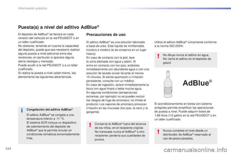 Peugeot 508 2016 Manual del propietario (in Spanish) 224
508_es_Chap07_info-pratiques_ed01-2016
Puesta(s) a nivel del aditivo AdBlue®
El depósito de AdBlue® se llenará en cada
revisión del vehículo en la red PEUGEOT o en
un taller cualificado.
N Peugeot 508 2016 Manual del propietario (in Spanish) 224
508_es_Chap07_info-pratiques_ed01-2016
Puesta(s) a nivel del aditivo AdBlue®
El depósito de AdBlue® se llenará en cada
revisión del vehículo en la red PEUGEOT o en
un taller cualificado.
N