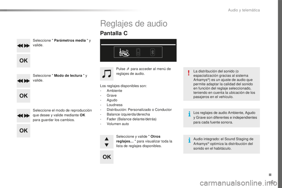 Peugeot 508 2016 Manual del propietario (in Spanish) 347
508_es_Chap10d_RD5_ed01-2016
Seleccione " Parámetros media " y
valide.
Seleccione " Modo de lectura " y
valide.
Seleccione el modo de reproducción
que desee y valide mediante Peugeot 508 2016 Manual del propietario (in Spanish) 347
508_es_Chap10d_RD5_ed01-2016
Seleccione " Parámetros media " y
valide.
Seleccione " Modo de lectura " y
valide.
Seleccione el modo de reproducción
que desee y valide mediante