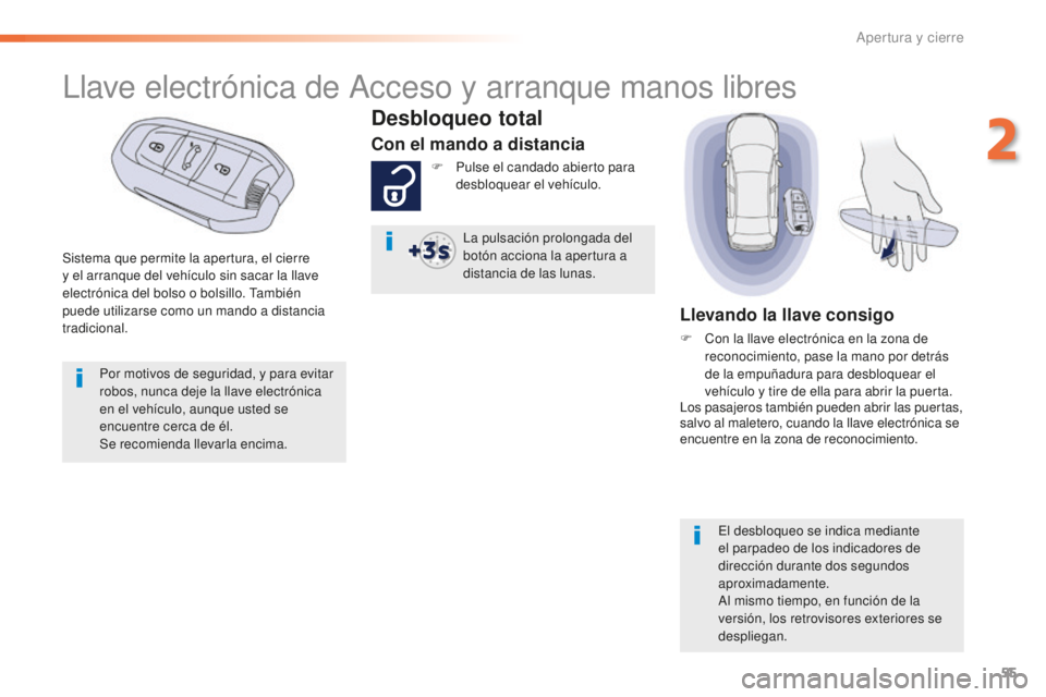Peugeot 508 2016 Manual del propietario (in Spanish) 55
508_es_Chap02_ouvertures_ed01-2016
Sistema que permite la apertura, el cierre
y el arranque del vehículo sin sacar la llave
electrónica del bolso o bolsillo. También
puede utilizarse como un Peugeot 508 2016 Manual del propietario (in Spanish) 55
508_es_Chap02_ouvertures_ed01-2016
Sistema que permite la apertura, el cierre
y el arranque del vehículo sin sacar la llave
electrónica del bolso o bolsillo. También
puede utilizarse como un
