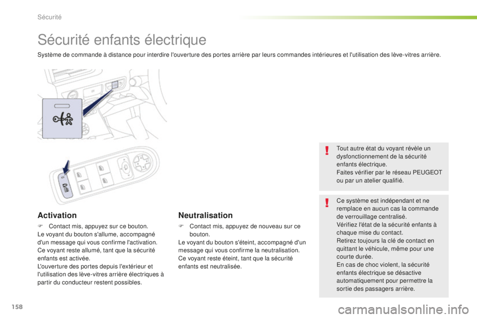 Peugeot 508 2016 Manuel du propriétaire (in French) 158
Sécurité enfants électrique
Système de commande à distance pour interdire l'ouverture des portes arrière par leurs commandes intérieures et l'utilisation des lève-vitres arrière.
Peugeot 508 2016 Manuel du propriétaire (in French) 158
Sécurité enfants électrique
Système de commande à distance pour interdire l'ouverture des portes arrière par leurs commandes intérieures et l'utilisation des lève-vitres arrière.