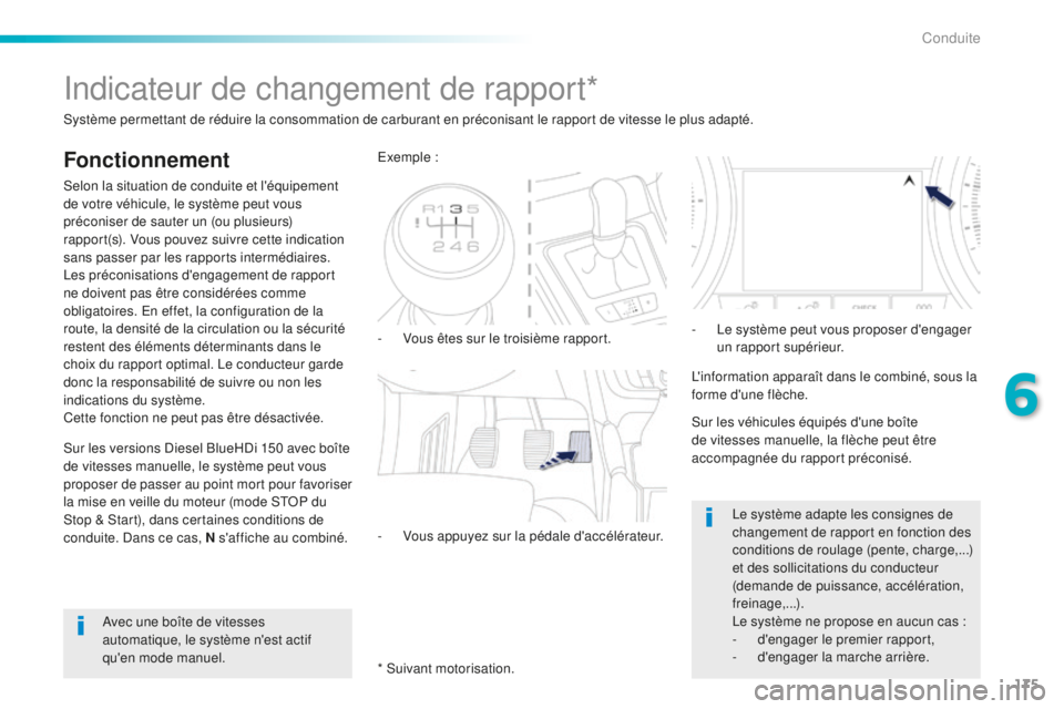 Peugeot 508 2016 Manuel du propriétaire (in French) 175
Indicateur de changement de rapport*
Fonctionnement
Selon la situation de conduite et l'équipement
de votre véhicule, le système peut vous
préconiser de sauter un (ou plusieurs)
rapport Peugeot 508 2016 Manuel du propriétaire (in French) 175
Indicateur de changement de rapport*
Fonctionnement
Selon la situation de conduite et l'équipement
de votre véhicule, le système peut vous
préconiser de sauter un (ou plusieurs)
rapport