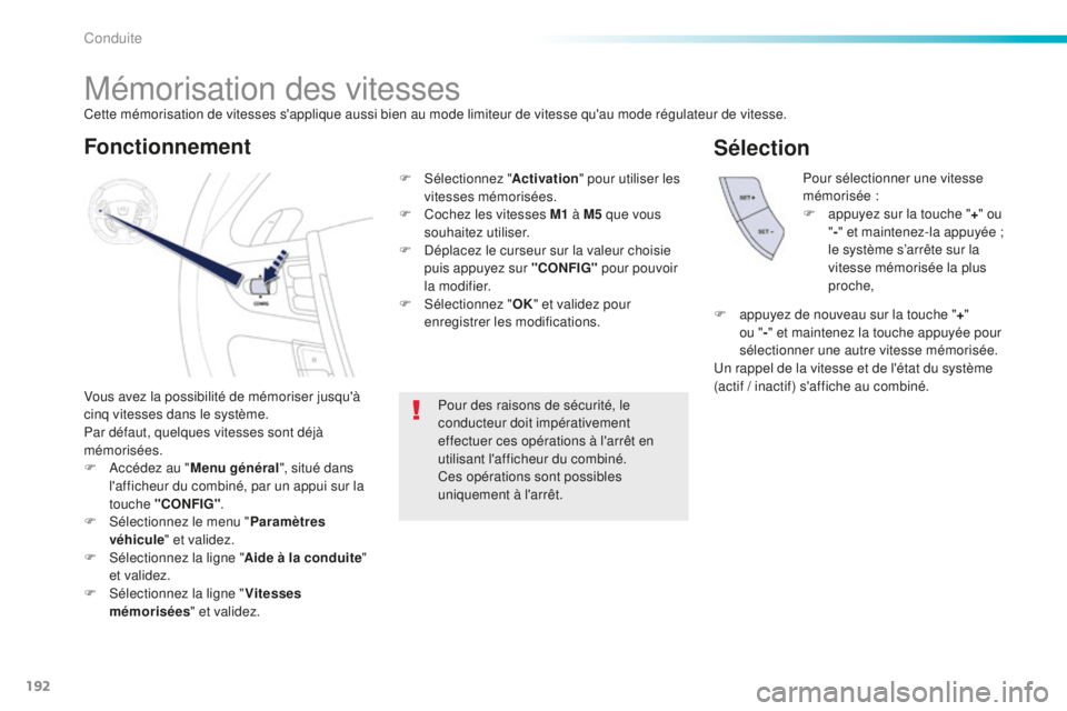 Peugeot 508 2016 Manuel du propriétaire (in French) 192
Mémorisation des vitesses
Vous avez la possibilité de mémoriser jusqu'à
cinq vitesses dans le système.
Par défaut, quelques vitesses sont déjà
mémorisées.
F
A
ccédez au " Me Peugeot 508 2016 Manuel du propriétaire (in French) 192
Mémorisation des vitesses
Vous avez la possibilité de mémoriser jusqu'à
cinq vitesses dans le système.
Par défaut, quelques vitesses sont déjà
mémorisées.
F
A
ccédez au " Me