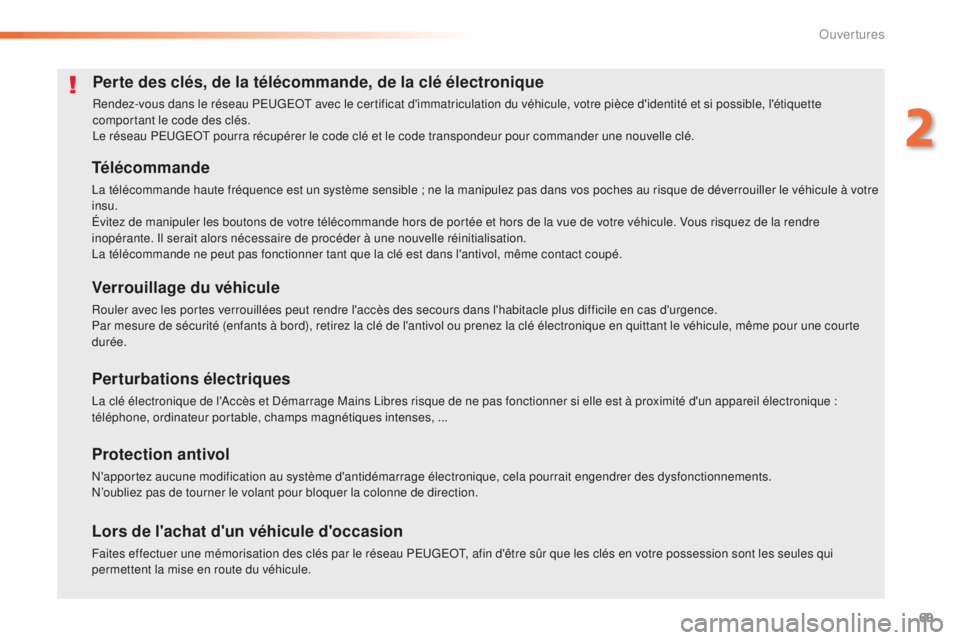 Peugeot 508 2016 Manuel du propriétaire (in French) 69
Perte des clés, de la télécommande, de la clé électronique
Rendez-vous dans le réseau PEUGEOT avec le certificat d'immatriculation du véhicule, votre pièce d'identité et si possibl Peugeot 508 2016 Manuel du propriétaire (in French) 69
Perte des clés, de la télécommande, de la clé électronique
Rendez-vous dans le réseau PEUGEOT avec le certificat d'immatriculation du véhicule, votre pièce d'identité et si possibl