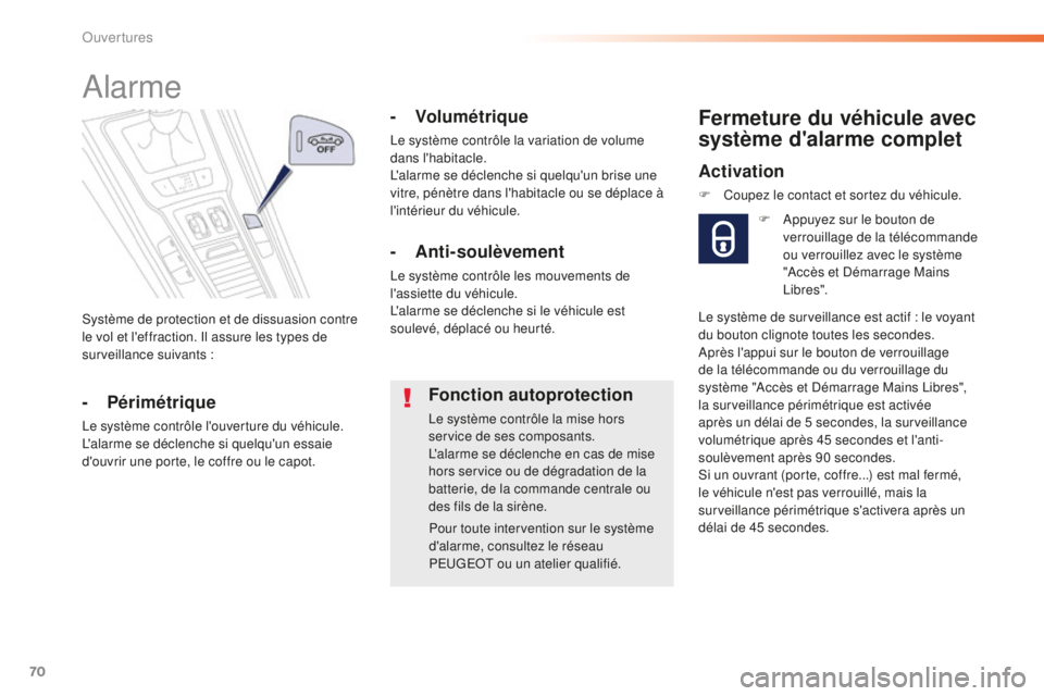 Peugeot 508 2016 Manuel du propriétaire (in French) 70
Système de protection et de dissuasion contre
le vol et l'effraction. Il assure les types de
surveillance suivants
:
Alarme
- Périmétrique
Le système contrôle l'ouverture du véhic Peugeot 508 2016 Manuel du propriétaire (in French) 70
Système de protection et de dissuasion contre
le vol et l'effraction. Il assure les types de
surveillance suivants
:
Alarme
- Périmétrique
Le système contrôle l'ouverture du véhic