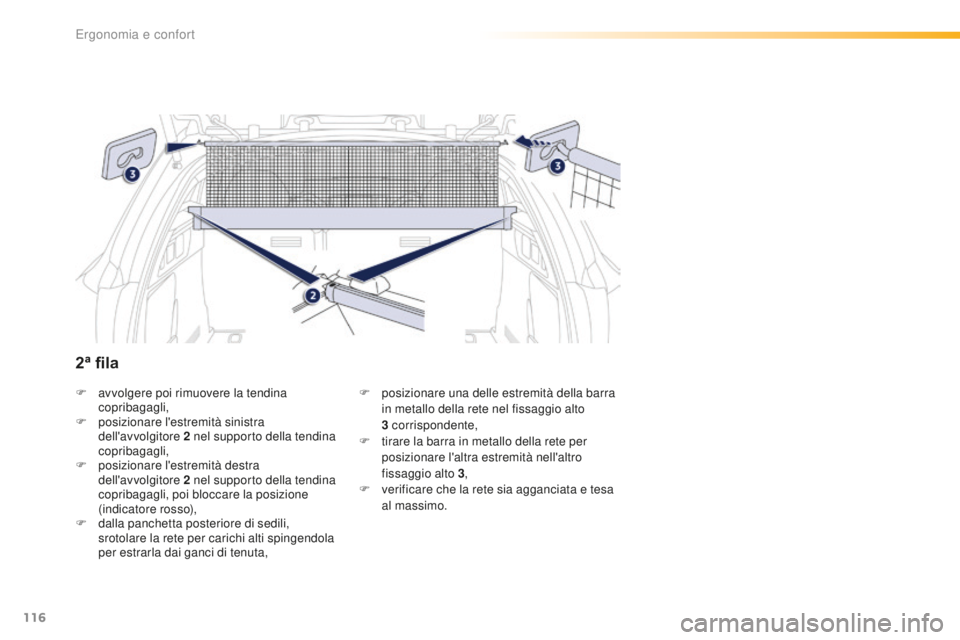 Peugeot 508 2016  Manuale del proprietario (in Italian) 116
508_it_Chap03_ergonomie-et-confort_ed01-2016
F avvolgere poi rimuovere la tendina 
copribagagli,
F
 po

sizionare l'estremità sinistra 
dell'avvolgitore 2
 n

el supporto della tendina 
c