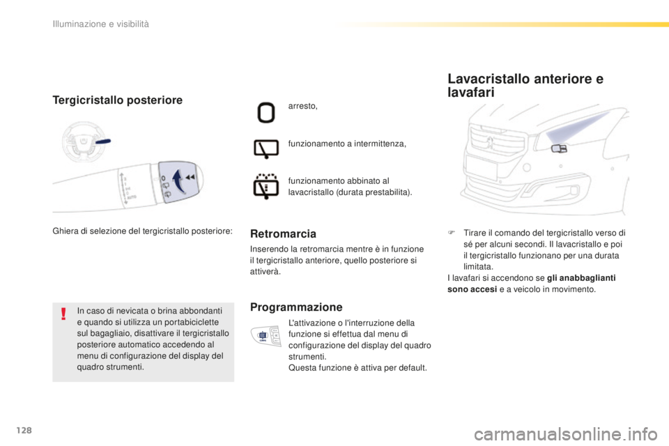 Peugeot 508 2016 Manuale del proprietario (in Italian) 128
508_it_Chap04_eclairage-et-visibilite_ed01-2016
tergicristallo posteriore
In caso di nevicata o brina abbondanti
e quando si utilizza un portabiciclette
sul bagagliaio, disattivare il tergicrist Peugeot 508 2016 Manuale del proprietario (in Italian) 128
508_it_Chap04_eclairage-et-visibilite_ed01-2016
tergicristallo posteriore
In caso di nevicata o brina abbondanti
e quando si utilizza un portabiciclette
sul bagagliaio, disattivare il tergicrist