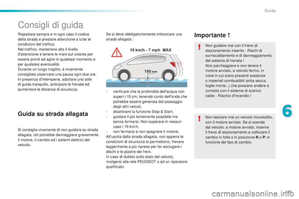 Peugeot 508 2016 Manuale del proprietario (in Italian) 159
508_it_Chap06_conduite_ed01-2016
Consigli di guida
Rispettare sempre e in ogni caso il codice
della strada e prestare attenzione a tutte le
condizioni del traffico.
Nel traffico, mantenere alto Peugeot 508 2016 Manuale del proprietario (in Italian) 159
508_it_Chap06_conduite_ed01-2016
Consigli di guida
Rispettare sempre e in ogni caso il codice
della strada e prestare attenzione a tutte le
condizioni del traffico.
Nel traffico, mantenere alto