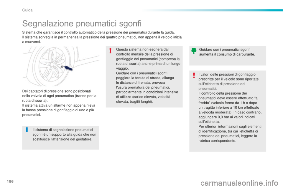 Peugeot 508 2016 Manuale del proprietario (in Italian) 186
508_it_Chap06_conduite_ed01-2016
Segnalazione pneumatici sgonfi
Sistema che garantisce il controllo automatico della pressione dei pneumatici durante la guida.
Il sistema sorveglia in permanenza l Peugeot 508 2016 Manuale del proprietario (in Italian) 186
508_it_Chap06_conduite_ed01-2016
Segnalazione pneumatici sgonfi
Sistema che garantisce il controllo automatico della pressione dei pneumatici durante la guida.
Il sistema sorveglia in permanenza l