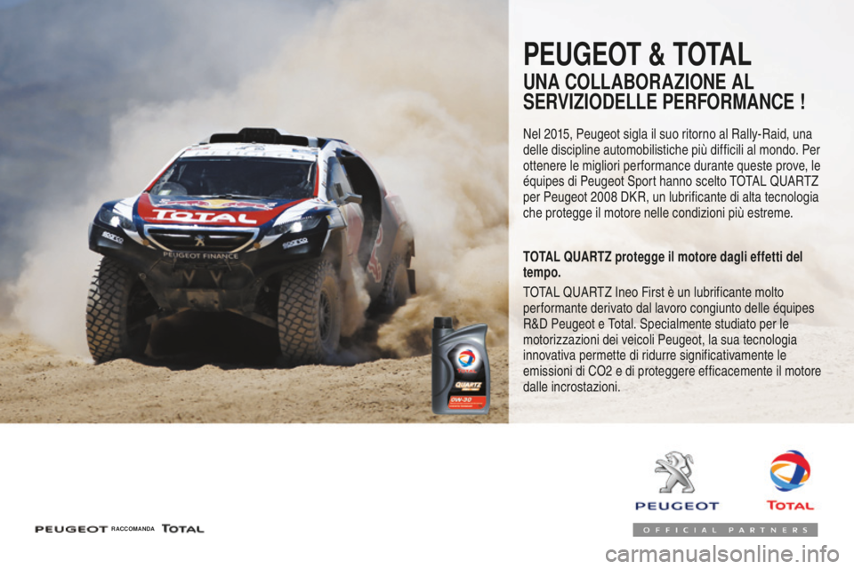 Peugeot 508 2016  Manuale del proprietario (in Italian) 508_it_Chap07_info-pratiques_ed01-2016
Peugeot & totaL
uNa CoLLaBoRaZioNe aL 
S
eR
 V
iZio
 de
LLe PeR
 F
oRMaNCe !
Nel 2015, Peugeot sigla il suo ritorno al Rally-Raid, una 
delle discipline automobi