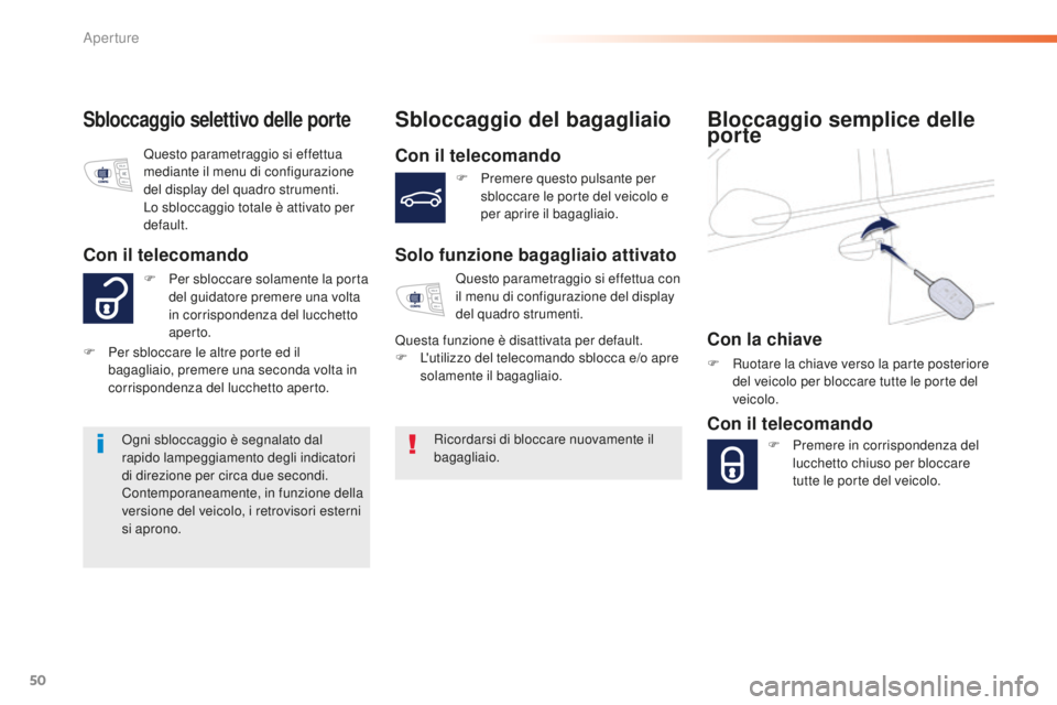 Peugeot 508 2016 Manuale del proprietario (in Italian) 50
508_it_Chap02_ouvertures_ed01-2016
Sbloccaggio selettivo delle porteSbloccaggio del bagagliaio
Con il telecomando
Solo funzione bagagliaio attivato
Ricordarsi di bloccare nuovamente il
bagagliaio. Peugeot 508 2016 Manuale del proprietario (in Italian) 50
508_it_Chap02_ouvertures_ed01-2016
Sbloccaggio selettivo delle porteSbloccaggio del bagagliaio
Con il telecomando
Solo funzione bagagliaio attivato
Ricordarsi di bloccare nuovamente il
bagagliaio.