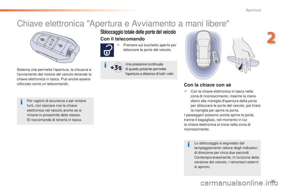 Peugeot 508 2016 Manuale del proprietario (in Italian) 55
508_it_Chap02_ouvertures_ed01-2016
Sistema che permette l'apertura, la chiusura e
l'avviamento del motore del veicolo tenendo la
chiave elettronica in tasca. Può anche essere
utilizzato Peugeot 508 2016 Manuale del proprietario (in Italian) 55
508_it_Chap02_ouvertures_ed01-2016
Sistema che permette l'apertura, la chiusura e
l'avviamento del motore del veicolo tenendo la
chiave elettronica in tasca. Può anche essere
utilizzato