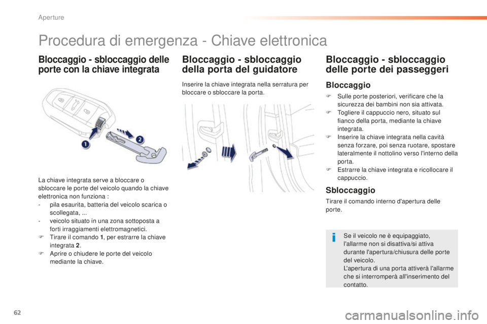 Peugeot 508 2016 Manuale del proprietario (in Italian) 62
508_it_Chap02_ouvertures_ed01-2016
Bloccaggio - sbloccaggio delle
porte con la chiave integrataBloccaggio - sbloccaggio
della porta del guidatore
Inserire la chiave integrata nella serratura per Peugeot 508 2016 Manuale del proprietario (in Italian) 62
508_it_Chap02_ouvertures_ed01-2016
Bloccaggio - sbloccaggio delle
porte con la chiave integrataBloccaggio - sbloccaggio
della porta del guidatore
Inserire la chiave integrata nella serratura per