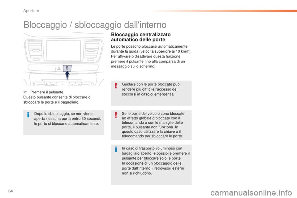 Peugeot 508 2016 Manuale del proprietario (in Italian) 64
508_it_Chap02_ouvertures_ed01-2016
Bloccaggio / sbloccaggio dall'interno
Guidare con le porte bloccate può
rendere più difficile l'accesso dei
soccorsi in caso di emergenza.
Se le porte Peugeot 508 2016 Manuale del proprietario (in Italian) 64
508_it_Chap02_ouvertures_ed01-2016
Bloccaggio / sbloccaggio dall'interno
Guidare con le porte bloccate può
rendere più difficile l'accesso dei
soccorsi in caso di emergenza.
Se le porte