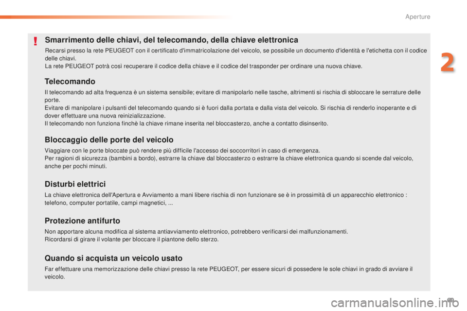 Peugeot 508 2016 Manuale del proprietario (in Italian) 69
508_it_Chap02_ouvertures_ed01-2016
Smarrimento delle chiavi, del telecomando, della chiave elettronica
Recarsi presso la rete PEUGEOT con il certificato d'immatricolazione del veicolo, se possi Peugeot 508 2016 Manuale del proprietario (in Italian) 69
508_it_Chap02_ouvertures_ed01-2016
Smarrimento delle chiavi, del telecomando, della chiave elettronica
Recarsi presso la rete PEUGEOT con il certificato d'immatricolazione del veicolo, se possi