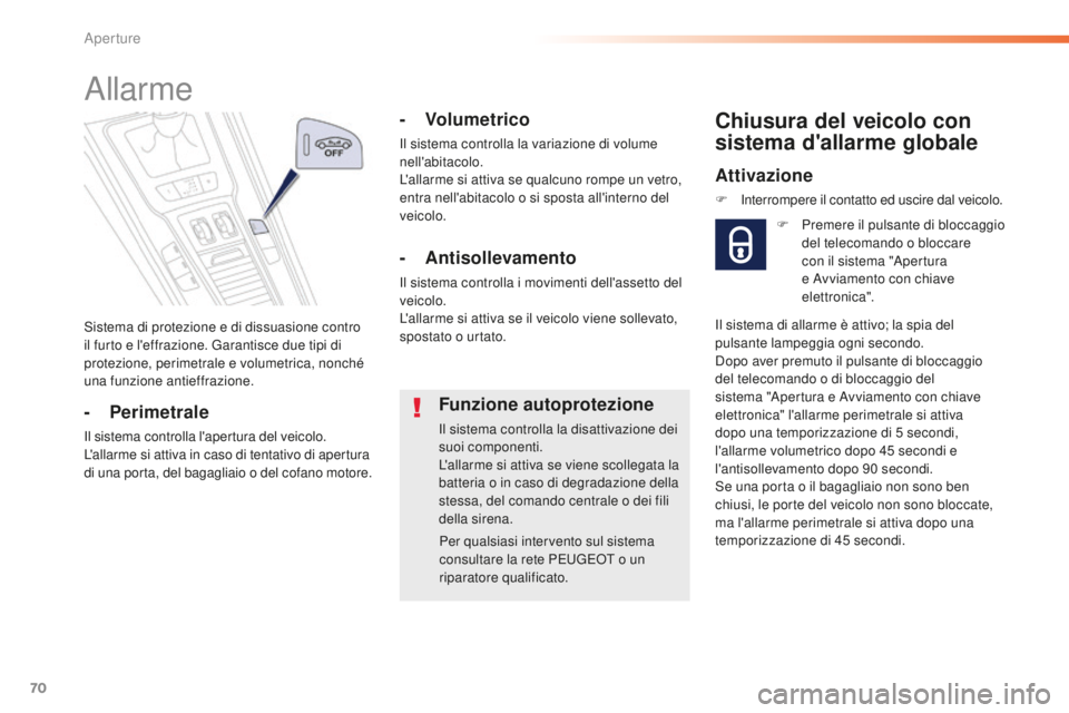 Peugeot 508 2016 Manuale del proprietario (in Italian) 70
508_it_Chap02_ouvertures_ed01-2016
Sistema di protezione e di dissuasione contro
il furto e l'effrazione. Garantisce due tipi di
protezione, perimetrale e volumetrica, nonché
una funzione a Peugeot 508 2016 Manuale del proprietario (in Italian) 70
508_it_Chap02_ouvertures_ed01-2016
Sistema di protezione e di dissuasione contro
il furto e l'effrazione. Garantisce due tipi di
protezione, perimetrale e volumetrica, nonché
una funzione a