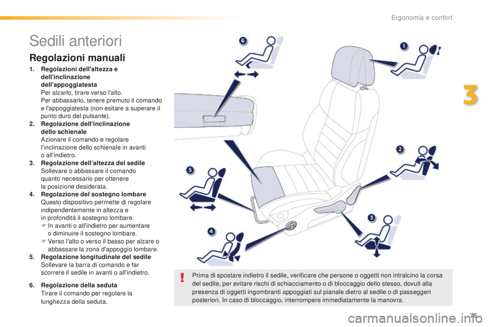Peugeot 508 2016 Manuale del proprietario (in Italian) 75
508_it_Chap03_ergonomie-et-confort_ed01-2016
Sedili anteriori
Regolazioni manuali
1. Regolazioni dell'altezza e
dell'inclinazione
dell'appoggiatesta
Per a
lzarlo, tirare verso l& Peugeot 508 2016 Manuale del proprietario (in Italian) 75
508_it_Chap03_ergonomie-et-confort_ed01-2016
Sedili anteriori
Regolazioni manuali
1. Regolazioni dell'altezza e
dell'inclinazione
dell'appoggiatesta
Per a
lzarlo, tirare verso l&