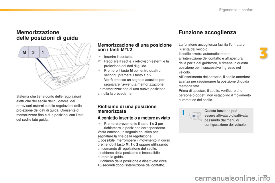 Peugeot 508 2016 Manuale del proprietario (in Italian) 77
508_it_Chap03_ergonomie-et-confort_ed01-2016
Memorizzazione
delle
p
osizioni di guida
Sistema che tiene conto delle regolazioni
elettriche del sedile del guidatore, dei
retrovisori esterni e de Peugeot 508 2016 Manuale del proprietario (in Italian) 77
508_it_Chap03_ergonomie-et-confort_ed01-2016
Memorizzazione
delle
p
osizioni di guida
Sistema che tiene conto delle regolazioni
elettriche del sedile del guidatore, dei
retrovisori esterni e de