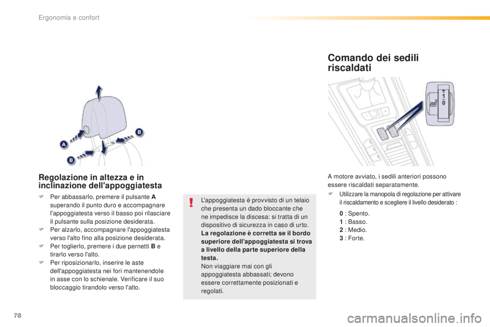 Peugeot 508 2016 Manuale del proprietario (in Italian) 78
508_it_Chap03_ergonomie-et-confort_ed01-2016
Regolazione in altezza e in
inclinazione dell'appoggiatesta
F Per abbassarlo, premere il pulsante a
s uperando il punto duro e accompagnare
l' Peugeot 508 2016 Manuale del proprietario (in Italian) 78
508_it_Chap03_ergonomie-et-confort_ed01-2016
Regolazione in altezza e in
inclinazione dell'appoggiatesta
F Per abbassarlo, premere il pulsante a
s uperando il punto duro e accompagnare
l'