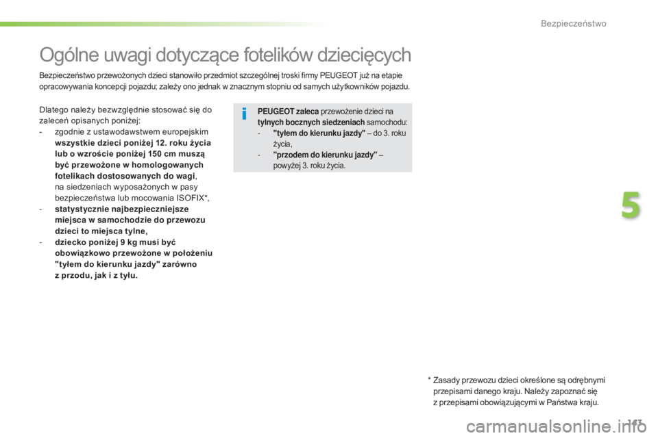 Peugeot 508 2016 Instrukcja Obsługi (in Polish) 143
508_pl_Chap05_securite_ed01-2016
Ogólne uwagi dotyczące fotelików dziecięcych
Dlatego należy bezwzględnie stosować się do
zaleceń opisanych poniżej:
-
z
godnie z ustawodawstwem europe Peugeot 508 2016 Instrukcja Obsługi (in Polish) 143
508_pl_Chap05_securite_ed01-2016
Ogólne uwagi dotyczące fotelików dziecięcych
Dlatego należy bezwzględnie stosować się do
zaleceń opisanych poniżej:
-
z
godnie z ustawodawstwem europe