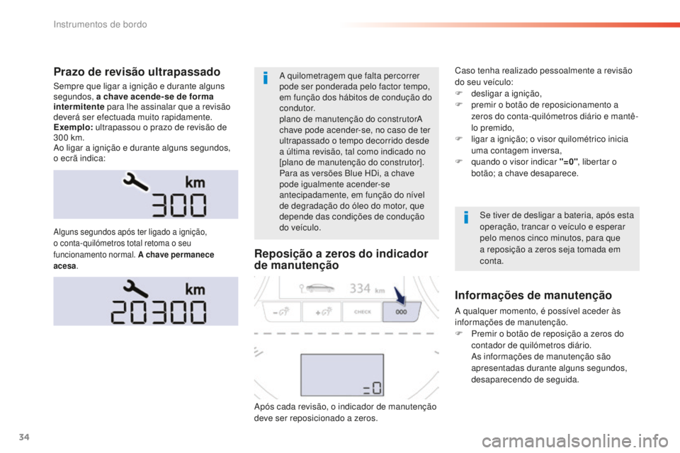 Peugeot 508 2016 Manual do proprietário (in Portuguese) 34
508 _ pt _Chap01_instrument-bord_ed01-2016
Prazo de revisão ultrapassado
Sempre que ligar a ignição e durante alguns
segundos, a chave acende-se de forma
intermitente para lhe assinalar que a Peugeot 508 2016 Manual do proprietário (in Portuguese) 34
508 _ pt _Chap01_instrument-bord_ed01-2016
Prazo de revisão ultrapassado
Sempre que ligar a ignição e durante alguns
segundos, a chave acende-se de forma
intermitente para lhe assinalar que a