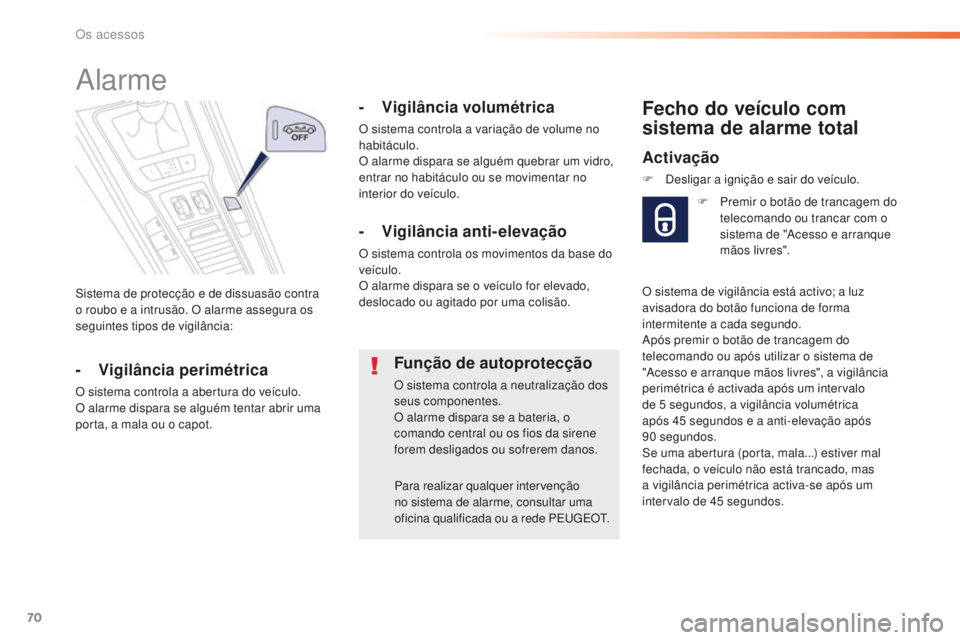 Peugeot 508 2016 Manual do proprietário (in Portuguese) 70
508_pt_Chap02_ouvertures_ed01-2016
Sistema de protecção e de dissuasão contra
o roubo e a intrusão. O alarme assegura os
seguintes tipos de vigilância:
Alarme
- Vigilância perimétrica
O si Peugeot 508 2016 Manual do proprietário (in Portuguese) 70
508_pt_Chap02_ouvertures_ed01-2016
Sistema de protecção e de dissuasão contra
o roubo e a intrusão. O alarme assegura os
seguintes tipos de vigilância:
Alarme
- Vigilância perimétrica
O si