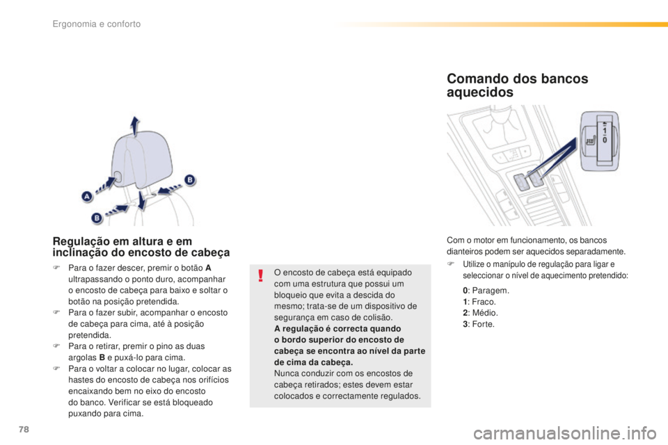 Peugeot 508 2016 Manual do proprietário (in Portuguese) 78
508_pt_Chap03_ergonomie-et-confort_ed01-2016
Regulação em altura e em
inclinação do encosto de cabeça
F Para o fazer descer, premir o botão A ultrapassando o ponto duro, acompanhar
o encost Peugeot 508 2016 Manual do proprietário (in Portuguese) 78
508_pt_Chap03_ergonomie-et-confort_ed01-2016
Regulação em altura e em
inclinação do encosto de cabeça
F Para o fazer descer, premir o botão A ultrapassando o ponto duro, acompanhar
o encost