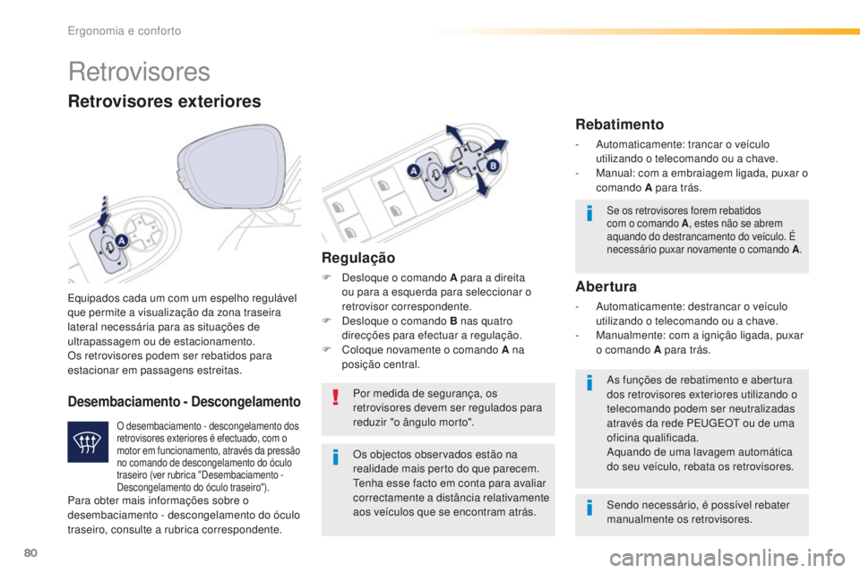 Peugeot 508 2016 Manual do proprietário (in Portuguese) 80
508_pt_Chap03_ergonomie-et-confort_ed01-2016
Retrovisores
Equipados cada um com um espelho regulável
que permite a visualização da zona traseira
lateral necessária para as situações de
ult Peugeot 508 2016 Manual do proprietário (in Portuguese) 80
508_pt_Chap03_ergonomie-et-confort_ed01-2016
Retrovisores
Equipados cada um com um espelho regulável
que permite a visualização da zona traseira
lateral necessária para as situações de
ult