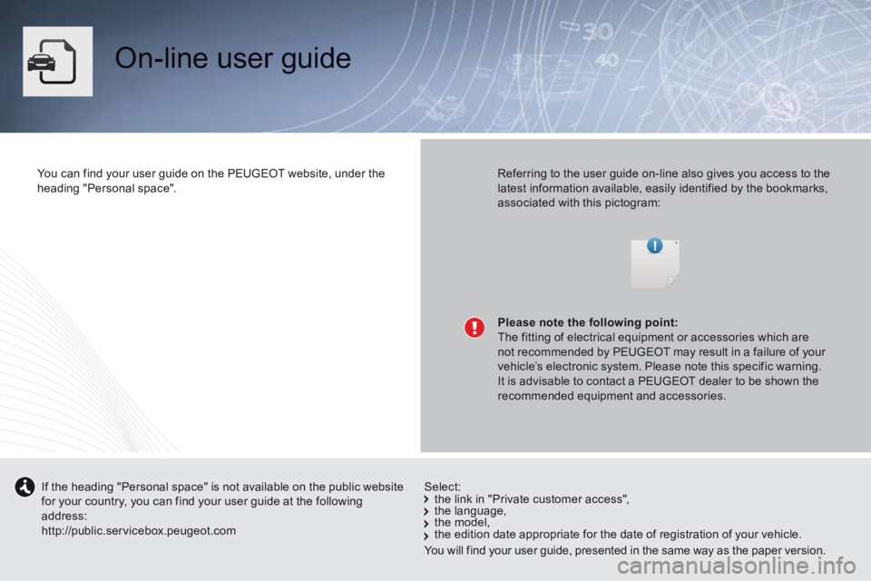 Peugeot 508 2014 Owners Manual - RHD (UK, Australia) On-line user guide
You can find your user guide on the PEUGEOT website, under the heading "Personal space". Referring to the user guide on-line also gives you access to the latest inform Peugeot 508 2014 Owners Manual - RHD (UK, Australia) On-line user guide
You can find your user guide on the PEUGEOT website, under the heading "Personal space". Referring to the user guide on-line also gives you access to the latest inform