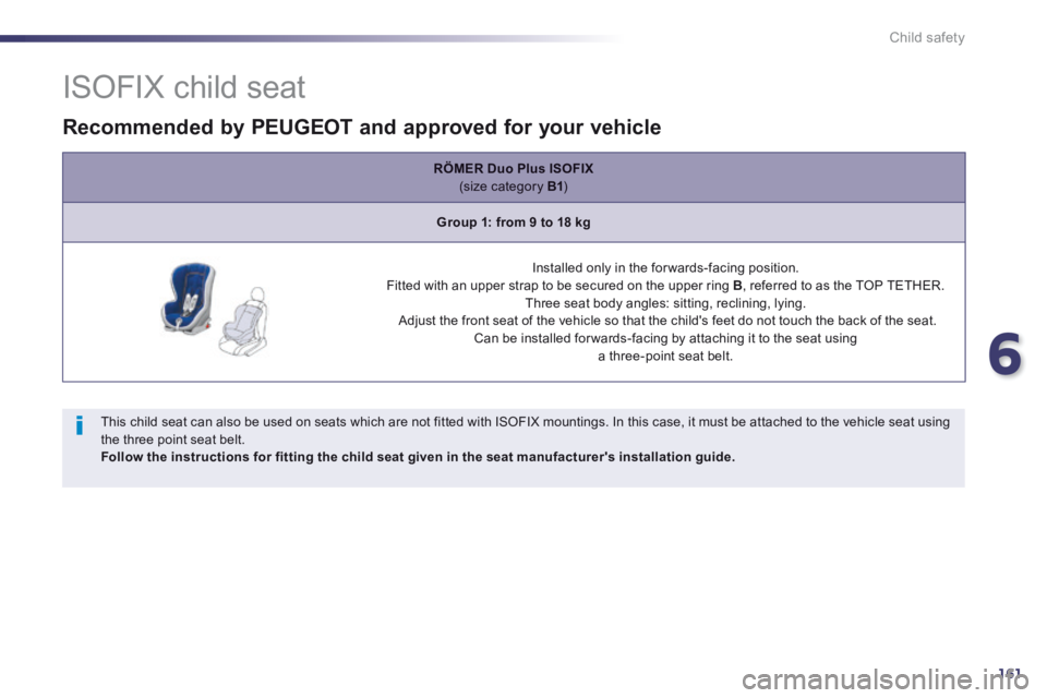 Peugeot 508 2014  Owners Manual - RHD (UK, Australia) 6
161
Child safety
                ISOFIX child seat 
  This child seat can also be used on seats which are not fitted with ISOFIX mountings. In this case, it must be attached to the vehicle seat usin