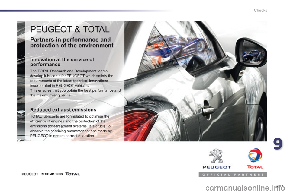 Peugeot 508 2014  Owners Manual - RHD (UK, Australia) 9
217
Checks
 PEUGEOT & TOTAL 
  Partners in performance and 
protection of the environment 
  Innovation at the service of performance 
 The TOTAL Research and Development teams develop lubricants fo