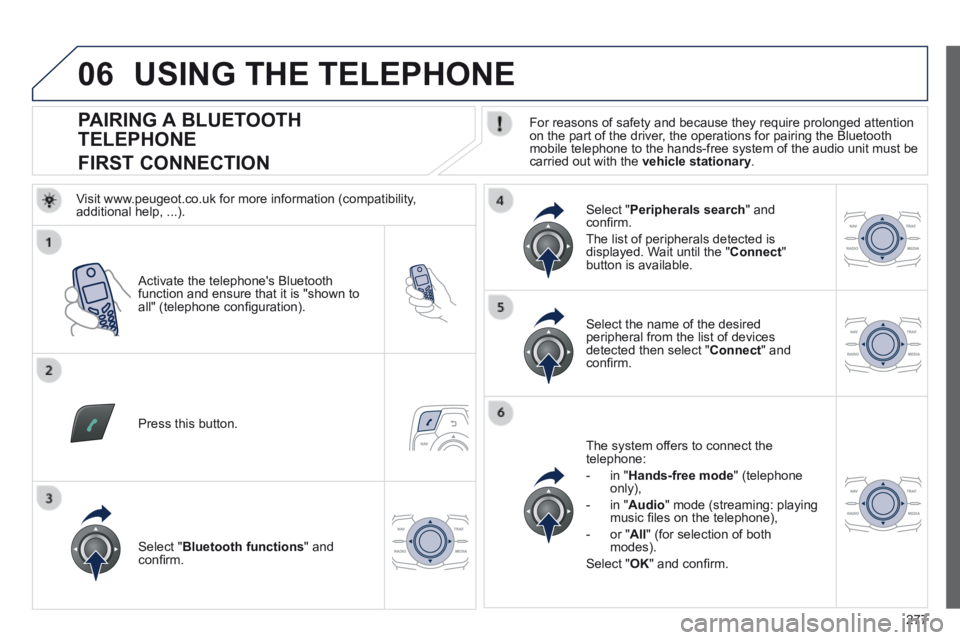 Peugeot 508 2014  Owners Manual - RHD (UK, Australia) 277
06
                PAIRING A BLUETOOTH 
TELEPHONE  
FIRST CONNECTION   For reasons of safety and because they require prolonged attention on the part of the driver, the operations for pairing the 