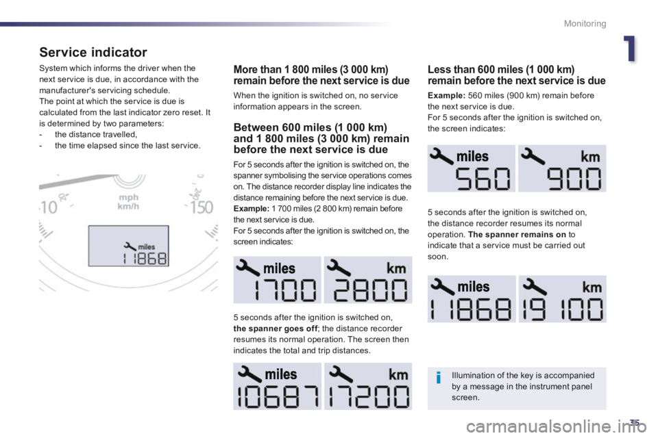 Peugeot 508 2014 Owners Manual - RHD (UK, Australia) 1
35
Monitoring
Service indicator
More than 1 800 miles (3 000 km) remain before the next service is due
When the ignition is switched on, no service information appears in the screen.
System Peugeot 508 2014 Owners Manual - RHD (UK, Australia) 1
35
Monitoring
Service indicator
More than 1 800 miles (3 000 km) remain before the next service is due
When the ignition is switched on, no service information appears in the screen.
System