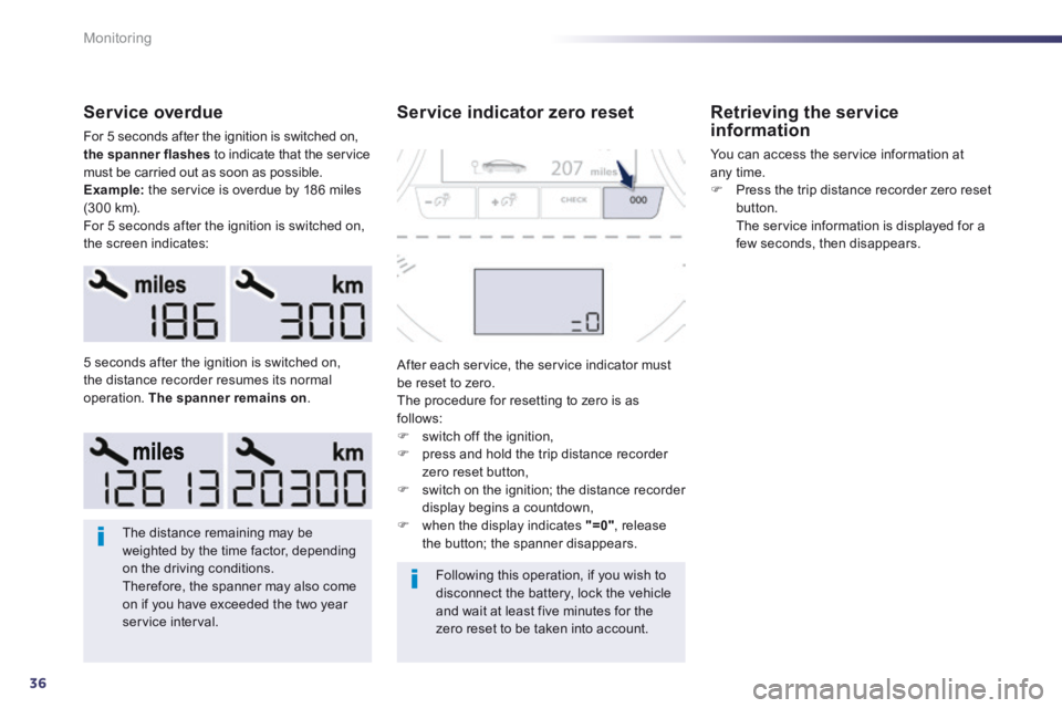 Peugeot 508 2014 Owners Manual - RHD (UK, Australia) 36
Monitoring
Service overdue
For 5 seconds after the ignition is switched on, the spanner flashes to indicate that the service must be carried out as soon as possible. Example: the service is Peugeot 508 2014 Owners Manual - RHD (UK, Australia) 36
Monitoring
Service overdue
For 5 seconds after the ignition is switched on, the spanner flashes to indicate that the service must be carried out as soon as possible. Example: the service is