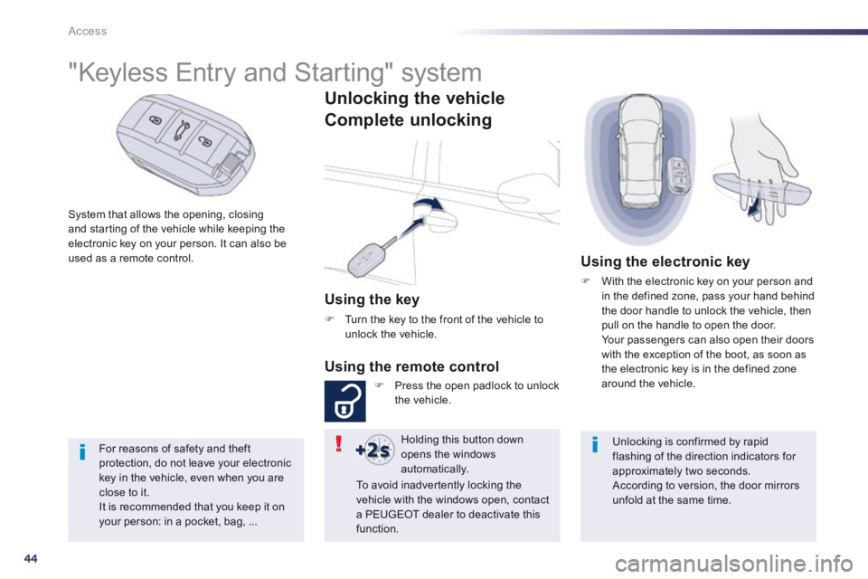 Peugeot 508 2014 Owners Manual - RHD (UK, Australia) 44
Access
System that allows the opening, closing and starting of the vehicle while keeping the electronic key on your person. It can also be used as a remote control.
"Keyless Entr Peugeot 508 2014 Owners Manual - RHD (UK, Australia) 44
Access
System that allows the opening, closing and starting of the vehicle while keeping the electronic key on your person. It can also be used as a remote control.
"Keyless Entr