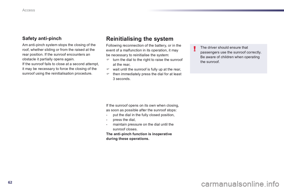 Peugeot 508 2014 Owners Manual - RHD (UK, Australia) 62
Access
Safety anti-pinch
Am anti-pinch system stops the closing of the roof, whether sliding or from the raised at the rear position. If the sunroof encounters an obstacle it partially opens a Peugeot 508 2014 Owners Manual - RHD (UK, Australia) 62
Access
Safety anti-pinch
Am anti-pinch system stops the closing of the roof, whether sliding or from the raised at the rear position. If the sunroof encounters an obstacle it partially opens a