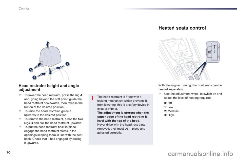 Peugeot 508 2014 Owners Manual - RHD (UK, Australia) 70
Comfort
Head restraint height and angle adjustment
To lower the head restraint, press the lug Aand, going beyond the stiff point, guide the head restraint downwards, then release the button Peugeot 508 2014 Owners Manual - RHD (UK, Australia) 70
Comfort
Head restraint height and angle adjustment
To lower the head restraint, press the lug Aand, going beyond the stiff point, guide the head restraint downwards, then release the button