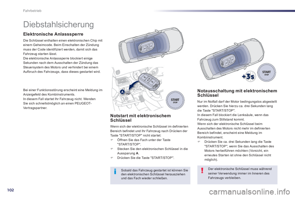 Peugeot 508 2014 Betriebsanleitung (in German) 102
Fahrbetrieb
508_de_Chap04_conduite_ed01-2014_CA
Diebstahlsicherung
Elektronische Anlasssperre
Die Schlüssel enthalten einen elektronischen Chip mit einem Geheimcode. Beim Einsc Peugeot 508 2014 Betriebsanleitung (in German) 102
Fahrbetrieb
508_de_Chap04_conduite_ed01-2014_CA
Diebstahlsicherung
Elektronische Anlasssperre
Die Schlüssel enthalten einen elektronischen Chip mit einem Geheimcode. Beim Einsc