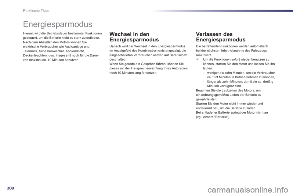 Peugeot 508 2014 Betriebsanleitung (in German) 208
Praktische Tipps
508_de_Chap08_info pratiques_ed01-2014_CA
Hiermit wird die Betriebsdauer bestimmter Funktionen gesteuer t, um die Batterie nicht zu stark zu entladen. Nach dem Abstellen des Mot Peugeot 508 2014 Betriebsanleitung (in German) 208
Praktische Tipps
508_de_Chap08_info pratiques_ed01-2014_CA
Hiermit wird die Betriebsdauer bestimmter Funktionen gesteuer t, um die Batterie nicht zu stark zu entladen. Nach dem Abstellen des Mot