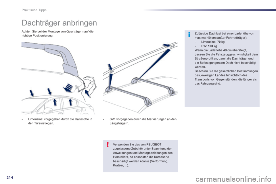 Peugeot 508 2014  Betriebsanleitung (in German) 214
Praktische Tipps
508_de_Chap08_info pratiques_ed01-2014_CA
            Dachträger  anbringen  
  Zulässige Dachlast bei einer Ladehöhe von maximal 40 cm (außer Fahrradträger):    -   Limousin