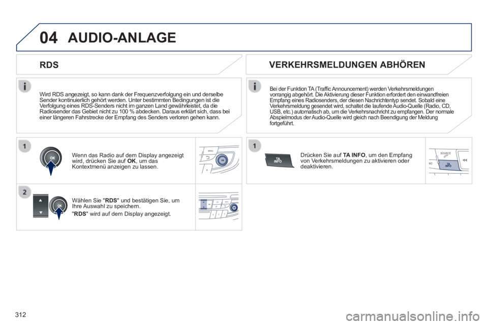 Peugeot 508 2014 Betriebsanleitung (in German) 312
04
508_de_Chap11d_RD5_ed01-2014_CA
Wird RDS angezeigt, so kann dank der Frequenzverfolgung ein und derselbe\
Sender kontinuierlich gehört werden. Unter bestimmten Bedingungen ist\
die Verfolg Peugeot 508 2014 Betriebsanleitung (in German) 312
04
508_de_Chap11d_RD5_ed01-2014_CA
Wird RDS angezeigt, so kann dank der Frequenzverfolgung ein und derselbe\
Sender kontinuierlich gehört werden. Unter bestimmten Bedingungen ist\
die Verfolg