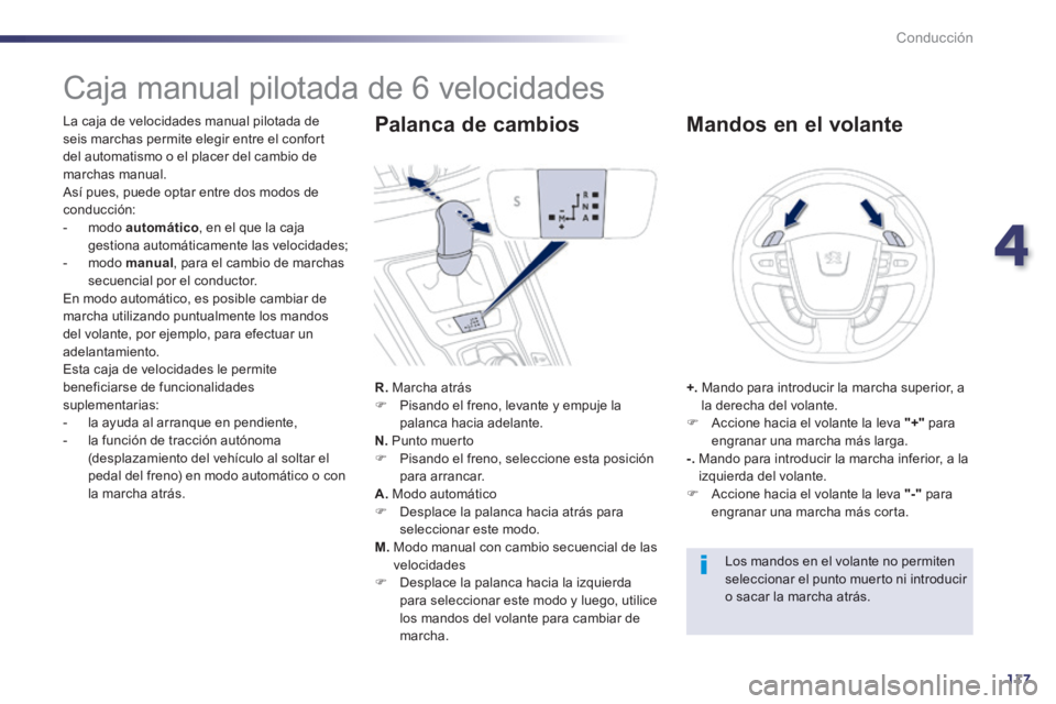 Peugeot 508 2014 Manual del propietario (in Spanish) 4
117
Conducción
508_es_Chap04_conduite_ed01-2014
Caja manual pilotada de 6 velocidades
La caja de velocidades manual pilotada de seis marchas permite elegir entre el confort del au Peugeot 508 2014 Manual del propietario (in Spanish) 4
117
Conducción
508_es_Chap04_conduite_ed01-2014
Caja manual pilotada de 6 velocidades
La caja de velocidades manual pilotada de seis marchas permite elegir entre el confort del au