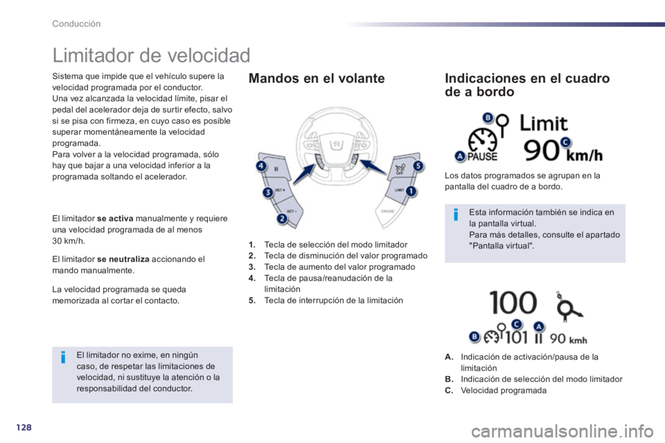 Peugeot 508 2014  Manual del propietario (in Spanish) 128
Conducción
508_es_Chap04_conduite_ed01-2014
      
Limitador de velocidad 
  Sistema que impide que el vehículo supere la velocidad programada por el conductor.  Una vez alcanzada la velocidad l