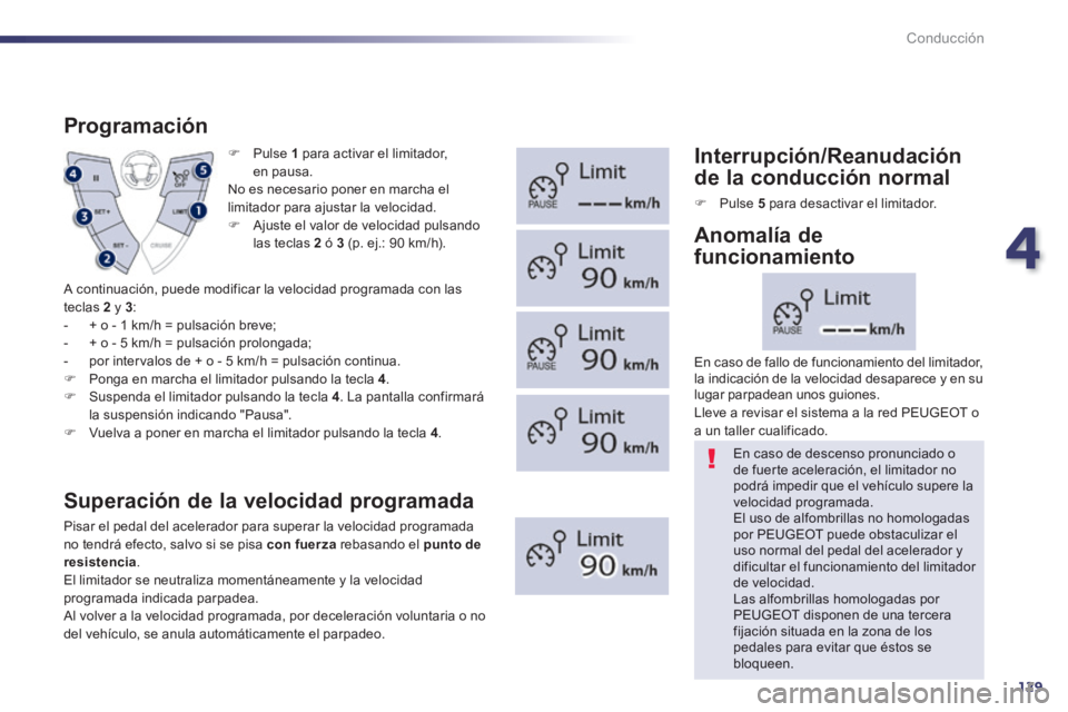 Peugeot 508 2014  Manual del propietario (in Spanish) 4
129
Conducción
508_es_Chap04_conduite_ed01-2014
   Pulse   1  para activar el limitador,en  pausa.   No es necesario poner en marcha el limitador para ajustar la velocidad.    Ajuste el valor