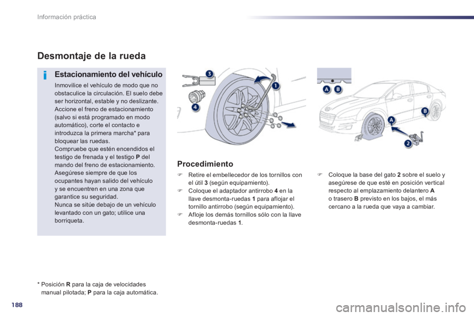 Peugeot 508 2014 Manual del propietario (in Spanish) 188
Información práctica
508_es_Chap08_info pratiques_ed01-2014
Coloque la base del gato 2 sobre el suelo y asegúrese de que esté en posición vertical respecto al emplazamiento delantero Peugeot 508 2014 Manual del propietario (in Spanish) 188
Información práctica
508_es_Chap08_info pratiques_ed01-2014
Coloque la base del gato 2 sobre el suelo y asegúrese de que esté en posición vertical respecto al emplazamiento delantero
