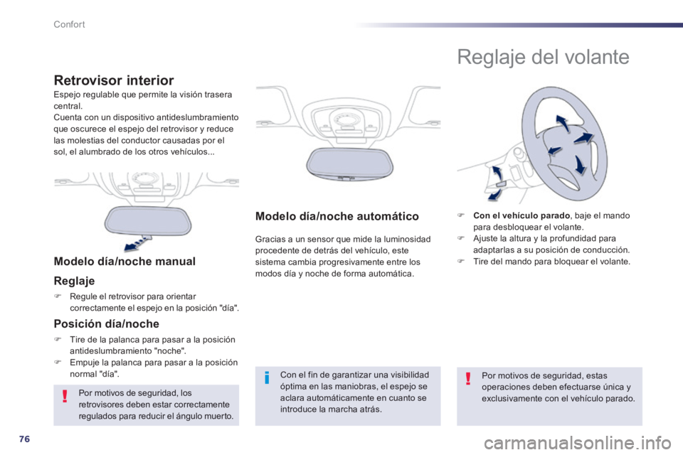 Peugeot 508 2014  Manual del propietario (in Spanish) 76
Confort
508_es_Chap03_confort_ed01-2014
Modelo día/noche automático  
 Gracias a un sensor que mide la luminosidad procedente de detrás del vehículo, este sistema cambia progresivamente entre l