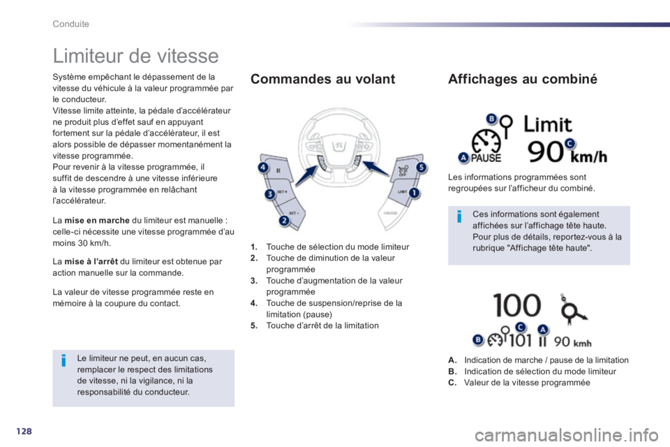 Peugeot 508 2014 Manuel du propriétaire (in French) 128
Conduite
Limiteur de vitesse
Système empêchant le dépassement de la vitesse du véhicule à la valeur programmée par le conducteur. Vitesse limite atteinte, la pédale d’accélér Peugeot 508 2014 Manuel du propriétaire (in French) 128
Conduite
Limiteur de vitesse
Système empêchant le dépassement de la vitesse du véhicule à la valeur programmée par le conducteur. Vitesse limite atteinte, la pédale d’accélér