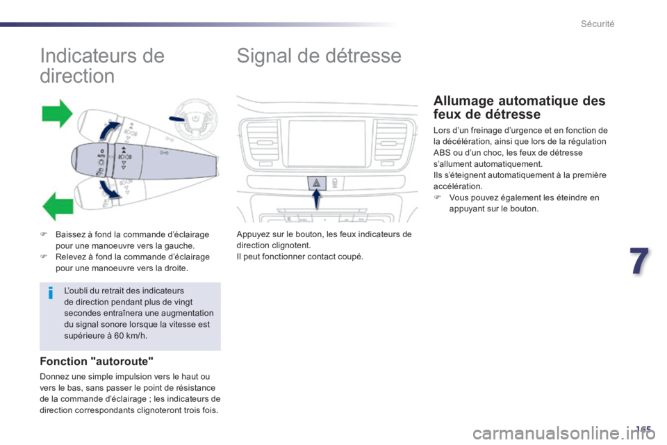 Peugeot 508 2014 Manuel du propriétaire (in French) 7
165
Sécurité
Indicateurs de
direction
Baissez à fond la commande d’éclairage pour une manoeuvre vers la gauche. Relevez à fond la commande d’éclairage pour une Peugeot 508 2014 Manuel du propriétaire (in French) 7
165
Sécurité
Indicateurs de
direction
Baissez à fond la commande d’éclairage pour une manoeuvre vers la gauche. Relevez à fond la commande d’éclairage pour une