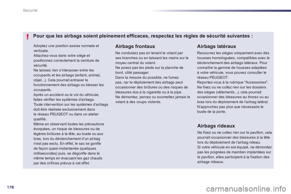 Peugeot 508 2014 Manuel du propriétaire (in French) 178
Sécurité
Adoptez une position assise normale et verticale. Attachez-vous dans votre siège et positionnez correctement la ceinture de sécurité.
Ne laissez rien s’interposer entre les occ Peugeot 508 2014 Manuel du propriétaire (in French) 178
Sécurité
Adoptez une position assise normale et verticale. Attachez-vous dans votre siège et positionnez correctement la ceinture de sécurité.
Ne laissez rien s’interposer entre les occ