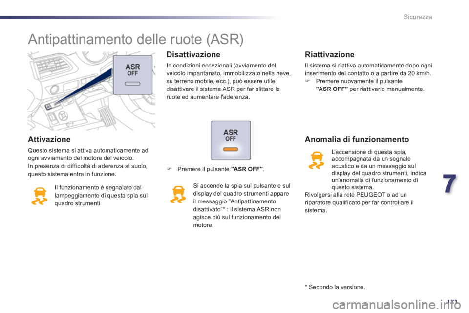 Peugeot 508 2014  Manuale del proprietario (in Italian) 7
171
Sicurezza
508_IT_Chap07_securite_ed01-2014
  Attivazione 
 Questo sistema si attiva automaticamente ad ogni avviamento del motore del veicolo.  In presenza di difficoltà di aderenza al suolo, q